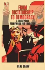 From Dictatorship to Democracy.  Full PDF of Gene Sharpe's book
