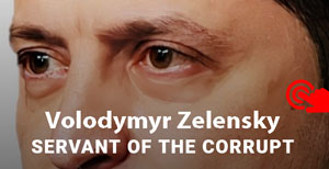 Zelensky: Servant of the Corrupt